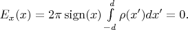 $E_x(x)=2\pi\operatorname{sign}(x)\int\limits_{-d}^{d}\rho(x')dx'=0.$