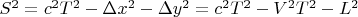 $S^2=c^2T^2-\Delta x^2-\Delta y^2=c^2T^2-V^2T^2-L^2$