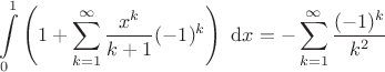 $$
\int \limits_0^1  \left(1 +  \sum\limits_{k=1}^\infty\frac{x^k}{k+1}(-1)^{k}\right) \ \mathrm dx = -\sum \limits_{k=1}^\infty \frac{(-1)^k }{k^2}
$$