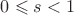 $0\leqslant s <1$