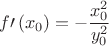 $$f\prime \left( {x_0 } \right) =  - \frac{{x_0^2 }}
{{y_0^2 }}$$