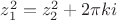 $z_1^2=z_2^2+2\pi{ki}$