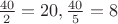 $\frac{40}{2}=20, \frac{40}{5}=8$