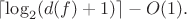 $\lceil\log_2(d(f)+1)\rceil-O(1).$