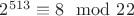 $2^{513}\equiv 8 \mod 22$