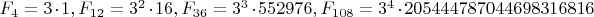 $F_4=3 \cdot  1,F_{12}=3^2 \cdot 16,F_{36}=3^3 \cdot 552976,F_{108}=3^4 \cdot 205444787044698316816$