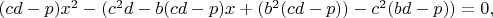 $(cd-p)x^2-(c^2d-b(cd-p)x+(b^2(cd-p))-c^2(bd-p))=0,$