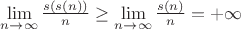 $\lim\limits_{n \to \infty} \frac{s(s(n))}{n} \geq \lim\limits_{n \to \infty} \frac{s(n)}{n} = + \infty$