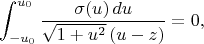 $$
\int_{-u_0}^{u_0}\frac{\sigma(u)\,du}{\sqrt{1+u^2}\,(u-z)}=0,
$$