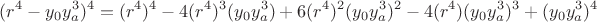 $$(r^4-y_0y_a^3)^4=(r^4)^4
-4(r^4)^3(y_0y_a^3)
+6(r^4)^2(y_0y_a^3)^2
-4(r^4)(y_0y_a^3)^3
+(y_0y_a^3)^4$$