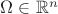 $\Omega \in \mathbb{R}^n$
