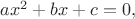 $ax^2+bx+c=0,$ $ax^2+bx+c=0,$