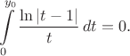 $$\int\limits_{0}^{y_0} \frac {\ln|t-1|} t \, dt=0.$$