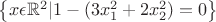 $\begin{Bmatrix} x\epsilon \mathbb{R}^{2}|1-(3x_{1}^{2}+2x_{2}^{2})=0 \end{Bmatrix}$