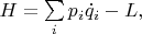 $$H={\textstyle\sum\limits_i p_i\dot{q}_i}-L,$$
