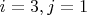 $i =3 , j =1$