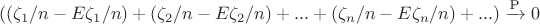 $((\zeta_1/n - E\zeta_1/n) + (\zeta_2/n -E\zeta_2/n) +...+(\zeta_n/n- E\zeta_n/n) +...)\xrightarrow{\text{P}} 0$