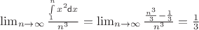 \lim_{n \to \infty } \frac{\int\limits_{1}^{n} x^2  \mathsf{d}x  }{n^3} = \lim_{n \to \infty }\frac{\frac{n^3}{3}-\frac{1}{3}}{n^3} = \frac{1}{3}
