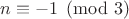 $n\equiv{-1}\pmod{3}$