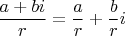 $\dfrac{a + bi}r = \dfrac ar + \dfrac bri$