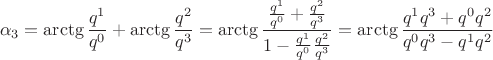 $$
\alpha_3 = \arctg \frac{q^1}{q^0} + \arctg \frac{q^2}{q^3} = \arctg \frac{\frac{q^1}{q^0} + \frac{q^2}{q^3}}{1 - \frac{q^1}{q^0} \frac{q^2}{q^3}} = \arctg \frac{q^1 q^3 + q^0 q^2}{q^0 q^3 - q^1 q^2}
$$