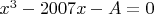 $x^3  - 2007x - A = 0$