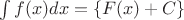 $\int{f(x)}dx=\left\{F(x)+C\right\}$