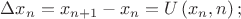 $\[
\Delta x_n  = x_{n + 1}  - x_n  = U\left( {x_n ,n} \right);
\]$