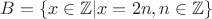 $B=\{x \in \mathbb{Z}|x=2n, n \in \mathbb{Z}\}$