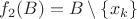 $f_2(B)=B\setminus \left\lbrace x_k\right\rbrace$