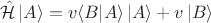 $$
\hat {\mathcal H} \left| A \rangle = v \langle B \middle| A \rangle \left| A \rangle + v \left| B \rangle
$$