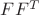 $F  F ^T$