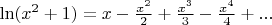 $\ln({{x^2}+1})=x-{\frac {x^2} 2}+{\frac {x^3} 3}-{\frac {x^4} 4}+...$