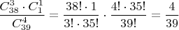$\dfrac{C_{38}^3\cdot C_1^1}{C_{39}^4}=\dfrac{38!\cdot1}{3!\cdot35!}\cdot\dfrac{4!\cdot35!}{39!}=\dfrac{4}{39}$