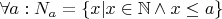 $\forall a: N_a=\{ x | x \in \mathbb N \wedge x \leq a\}$