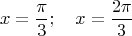 $$x=\dfrac{\pi}{3}; \quad x=\dfrac{2 \pi}{3}$$