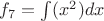$f_7=\int(x^2)dx$