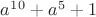 $a^1^0 + a^5 + 1$