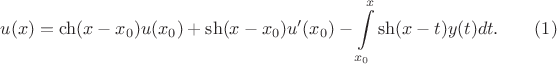 $$u(x)=\ch(x-x_0)u(x_0)+\sh(x-x_0)u'(x_0)-\int\limits_{x_0}^x\sh(x-t)y(t)dt.\qquad (1)$$