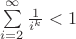 $\sum\limits_{i=2}^{\infty}{\frac 1{i^k}<1$