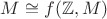 $M\cong f(\mathbb Z, M)$