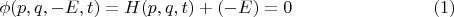 $$\phi(p,q,-E,t) = H(p,q,t) +(-E) = 0 \eqno{(1)}$$