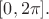 $[0,2\pi].$