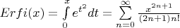 $Erfi(x)=\int\limits_{0}^{x}e^{t^2} dt=\sum\limits_{n=0}^{\infty}\frac{x^{2n+1}}{(2n+1)n!}$