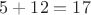 $ 5+12=17 $