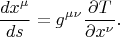 $$
\frac{dx^{\mu}}{ds} = g^{\mu \nu} \frac{\partial T}{\partial x^{\nu}}.
$$