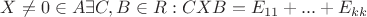 $X \ne 0 \in A \exists C, B \in R : CXB = E_{11} + ... + E_{kk}$