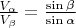 $\frac{V_{\alpha}}{V_{\beta}}=\frac{\sin{\beta}}{\sin{\alpha}}$
