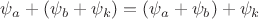 $\psi_a + (\psi_b + \psi_k) = (\psi_a + \psi_b) + \psi_k$