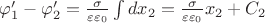 $\varphi_1' - \varphi_2' = \frac {\sigma}{\varepsilon \varepsilon_0}\int  dx_2  = \frac {\sigma}{\varepsilon \varepsilon_0}x_2 + C_2$